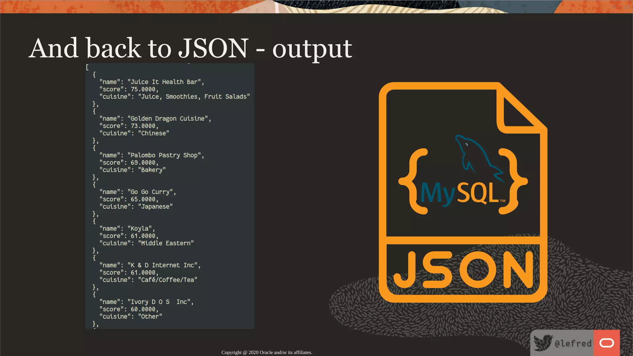   And back to JSON - output Copyright @ 2020 Oracle and/or its affiliates. 73 / 122 