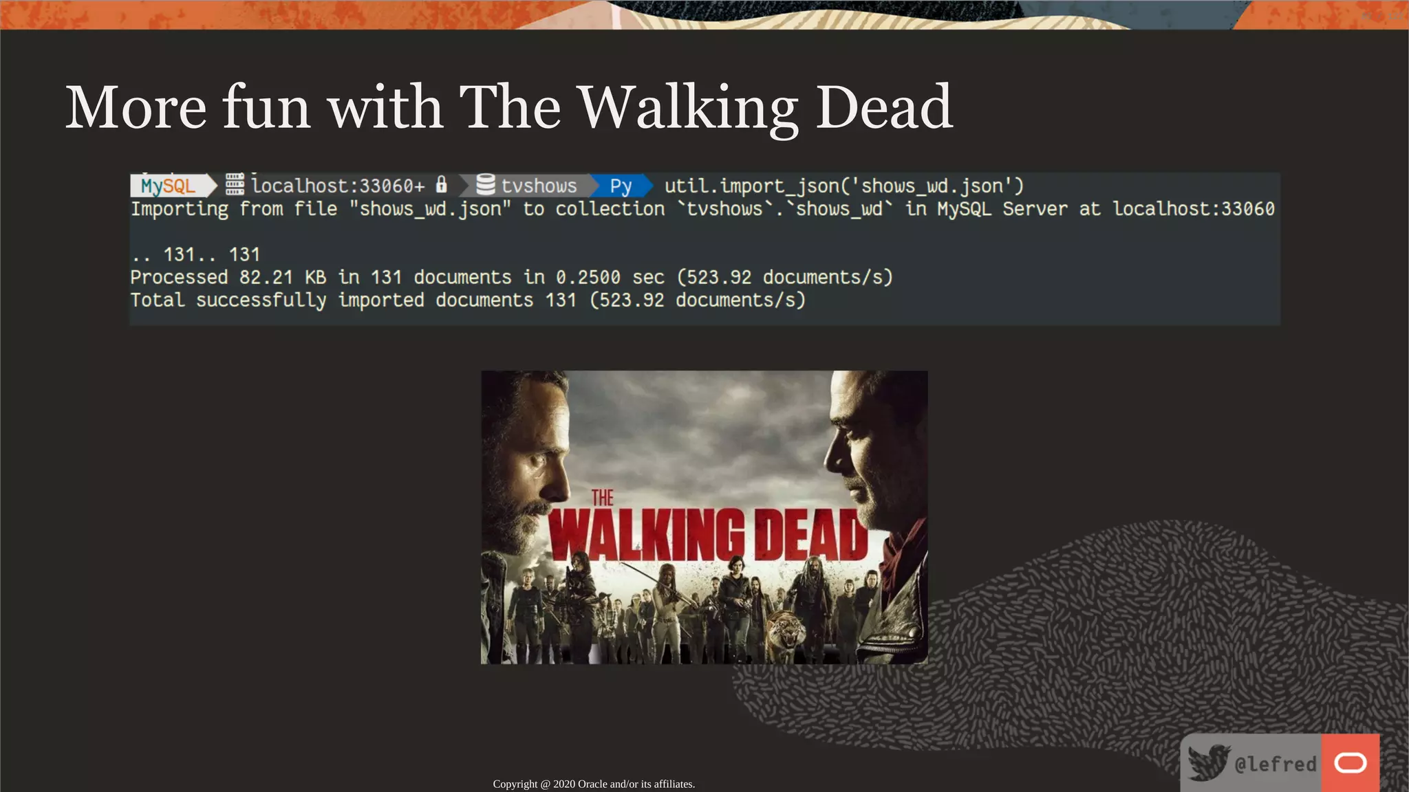 More fun with The Walking Dead Copyright @ 2020 Oracle and/or its affiliates. 83 / 122 