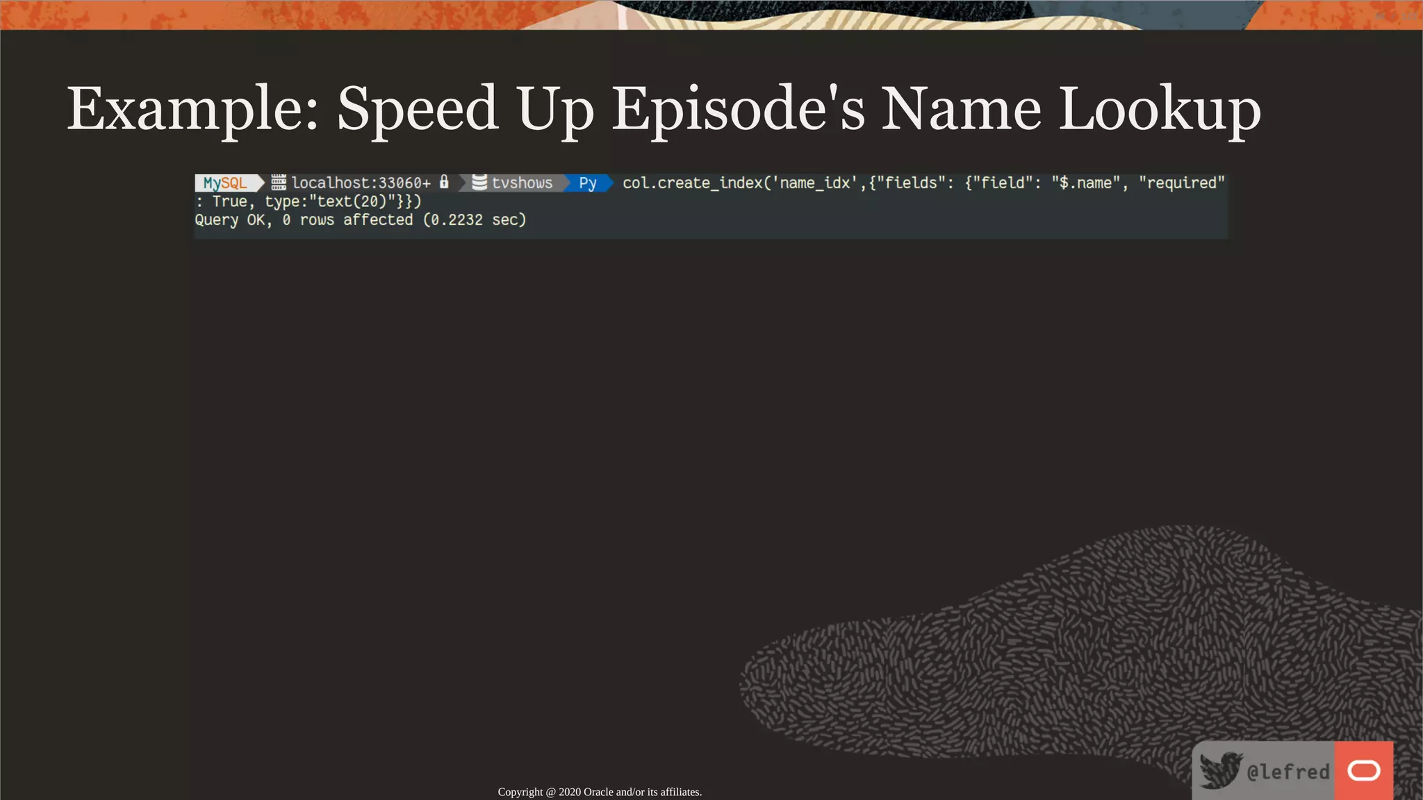 Example: Speed Up Episode's Name Lookup Copyright @ 2020 Oracle and/or its affiliates. 86 / 122 