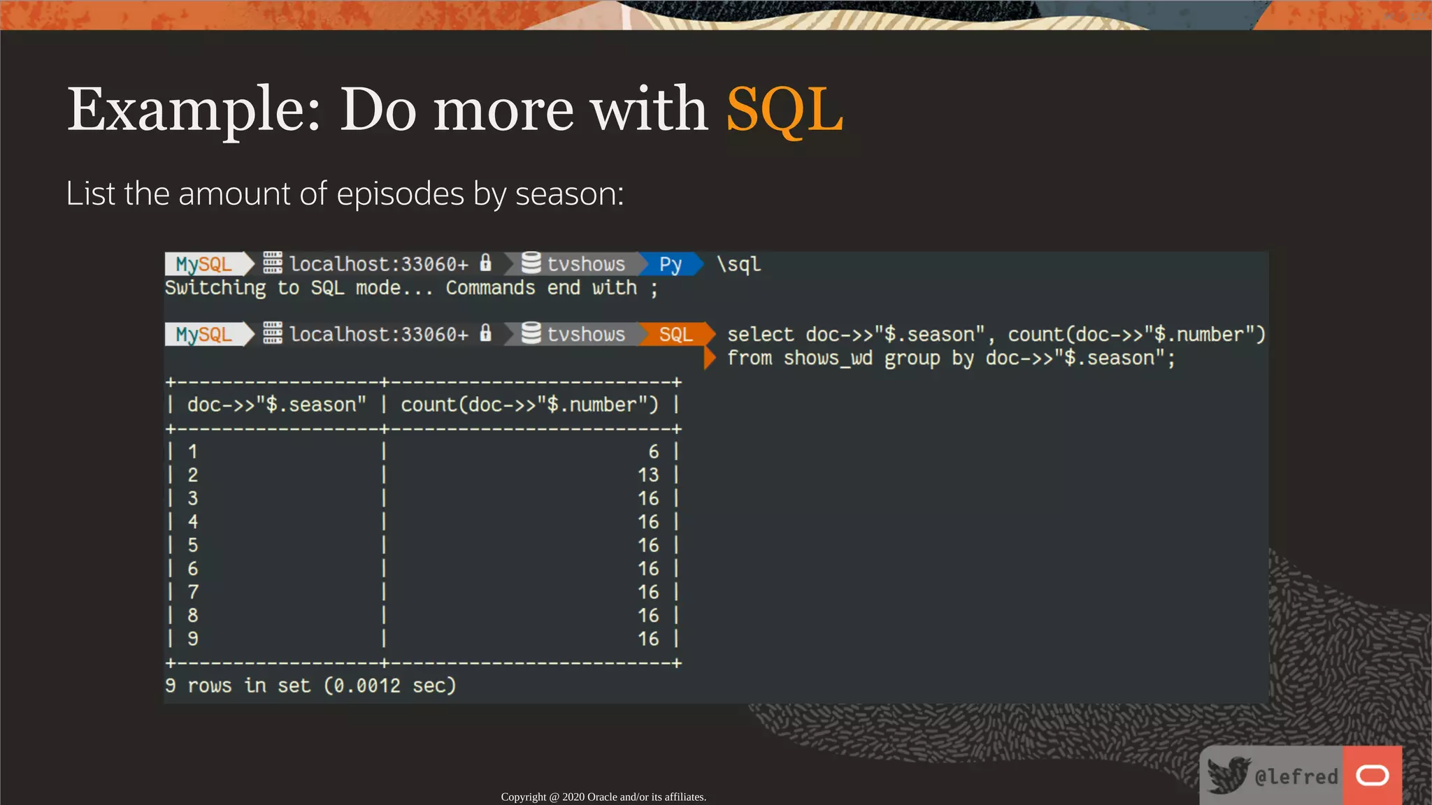 Example: Do more with SQL List the amount of episodes by season: Copyright @ 2020 Oracle and/or its affiliates. 90 / 122 
