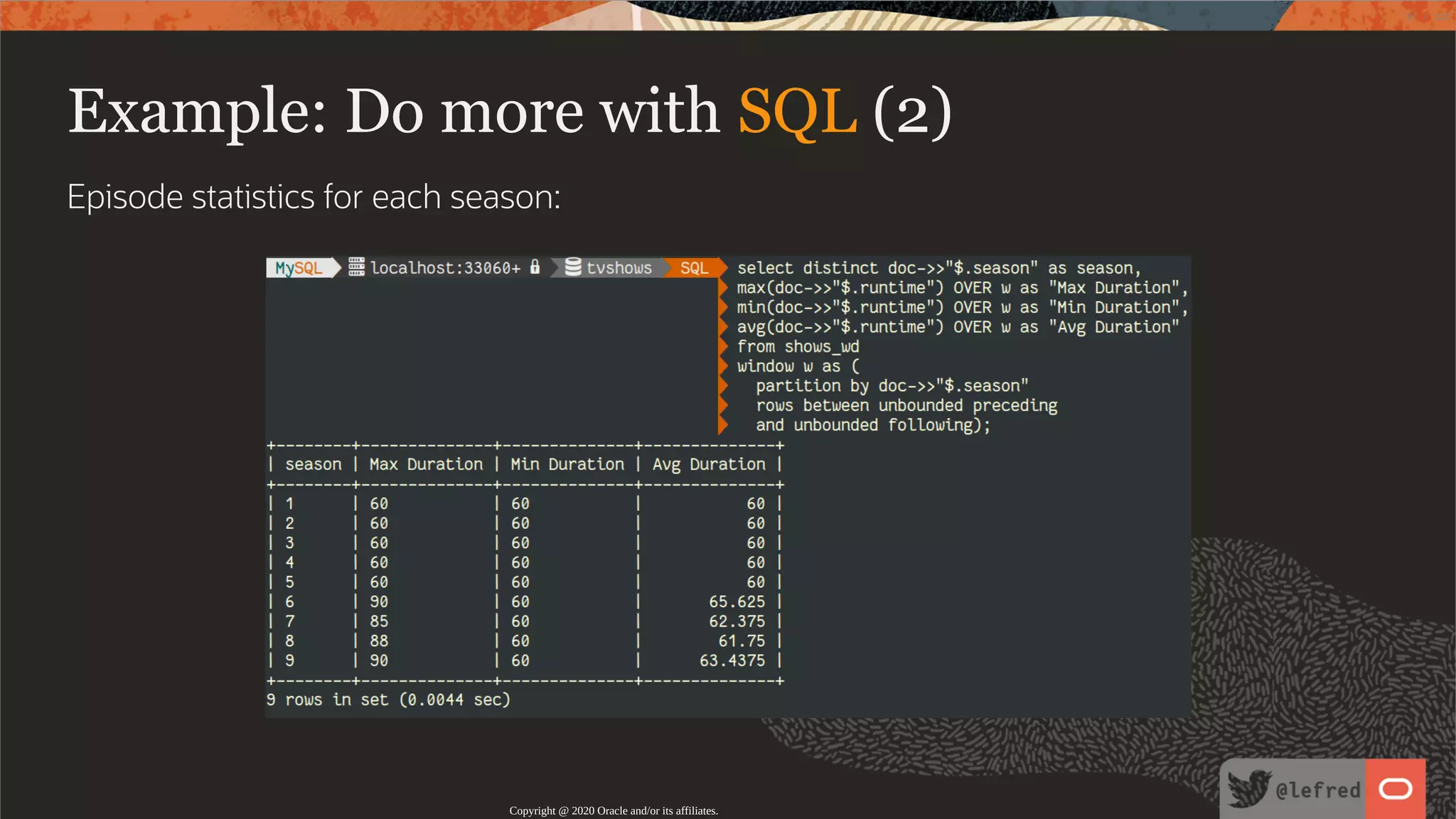 Example: Do more with SQL (2) Episode statistics for each season: Copyright @ 2020 Oracle and/or its affiliates. 91 / 122 