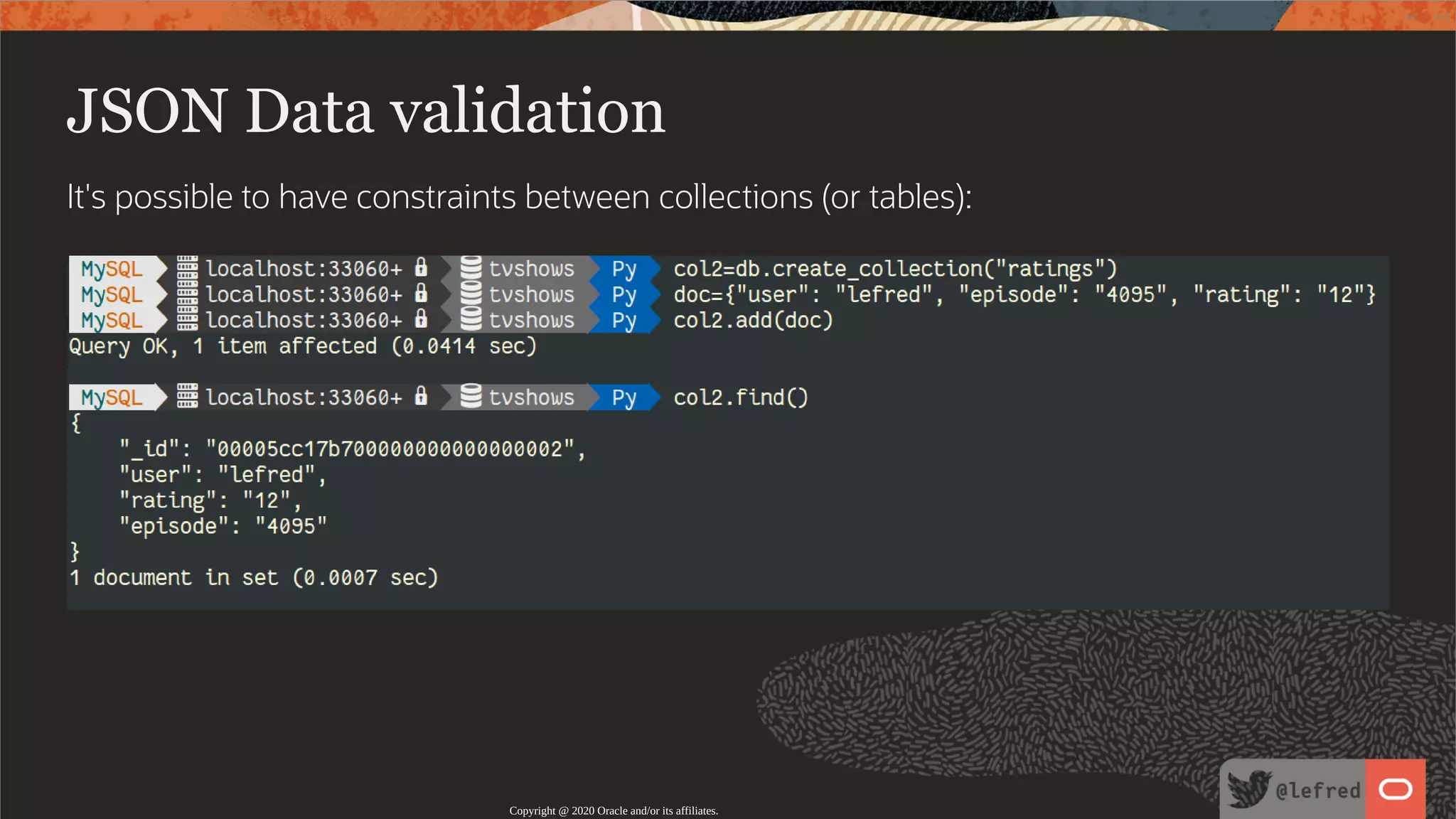 JSON Data validation It's possible to have constraints between collections (or tables): Copyright @ 2020 Oracle and/or its affiliates. 93 / 122 