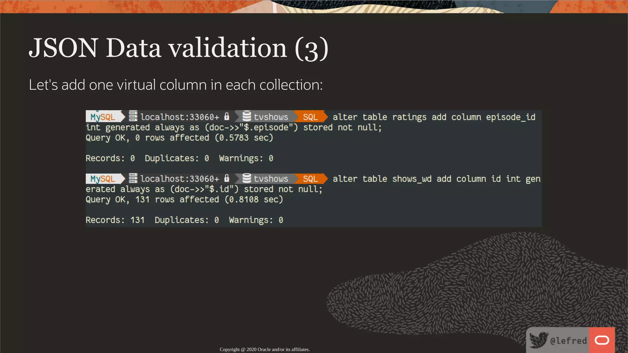 JSON Data validation (3) Let's add one virtual column in each collection: Copyright @ 2020 Oracle and/or its affiliates. 95 / 122 