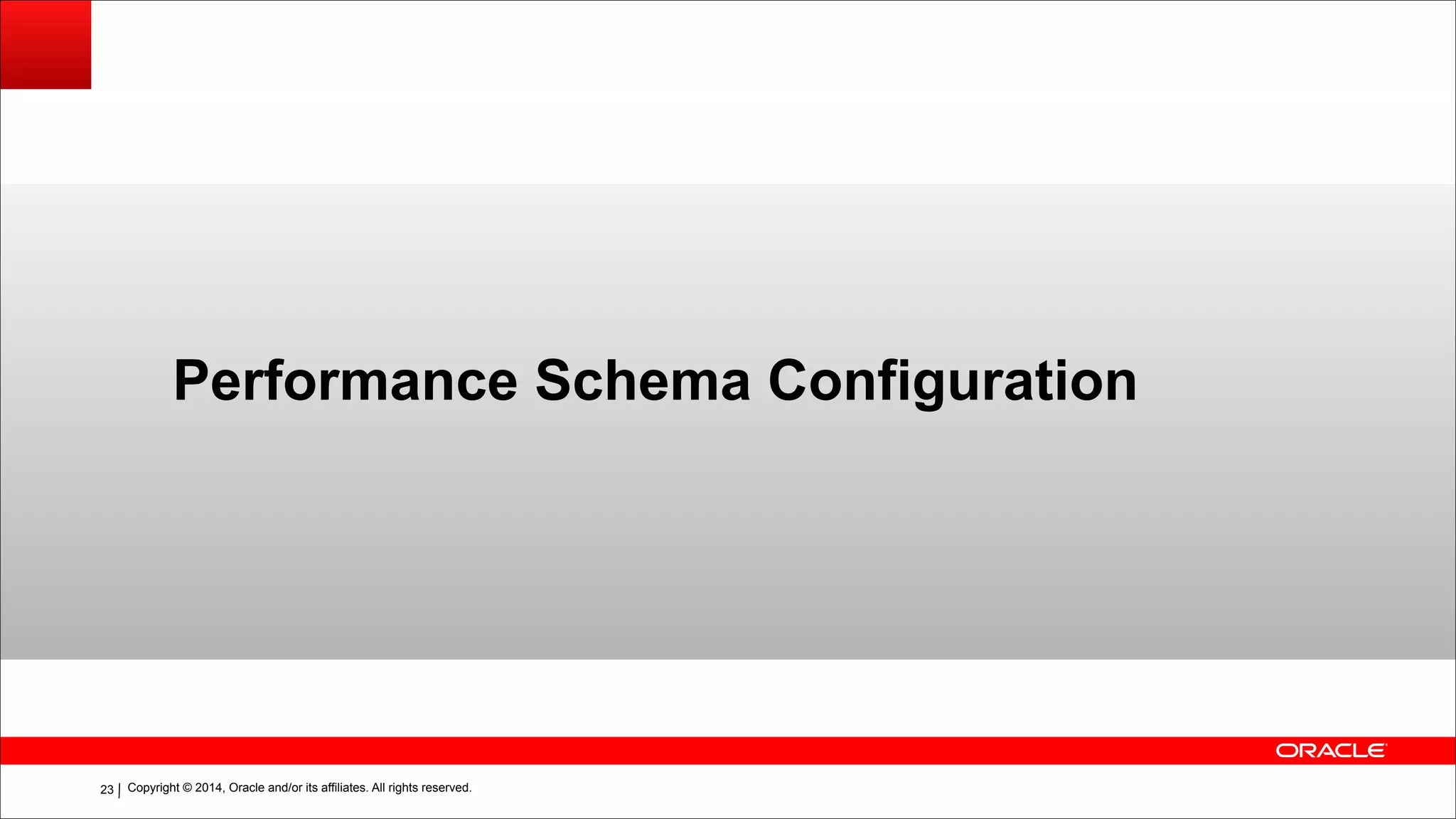 Copyright © 2014, Oracle and/or its affiliates. All rights reserved.!23
Performance Schema Configuration
 