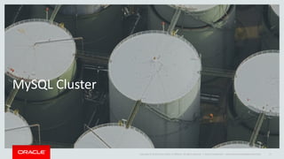 Copyright © 2019 Oracle and/or its affiliates. All rights reserved. |
MySQL Cluster
Oracle Confidential – Internal/Restricted/Highly Restricted 57
 