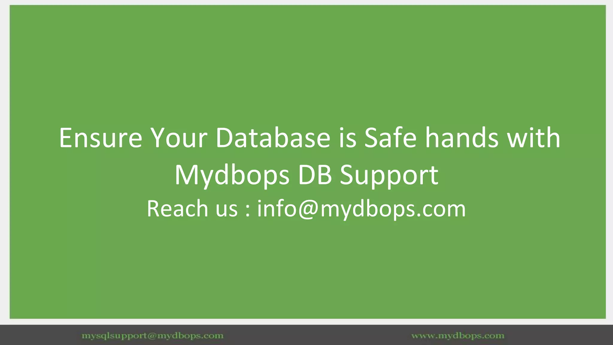 Ensure Your Database is Safe hands with Mydbops DB Support Reach us : info@mydbops.com 