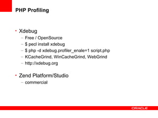PHP Profiling
• Xdebug
– Free / OpenSource
– $ pecl install xdebug
– $ php -d xdebug.profiler_enale=1 script.php
– KCacheGrind, WinCacheGrind, WebGrind
– http://xdebug.org
• Zend Platform/Studio
– commercial
 