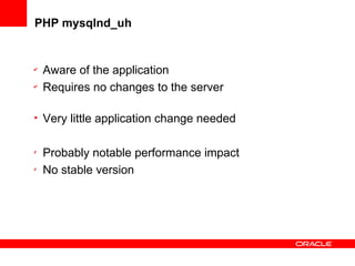 PHP mysqlnd_uh
✔
Aware of the application
✔
Requires no changes to the server
• Very little application change needed
✗
Probably notable performance impact
✗
No stable version
 