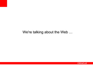 We're talking about the Web …
 