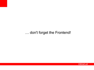 … don't forget the Frontend!
 