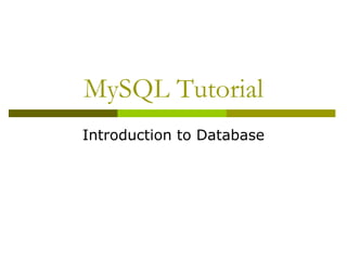 MySQL Tutorial
Introduction to Database