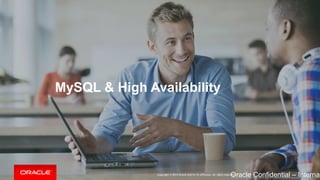 MySQL & High Availability 
Oracle Confidential – Internal/Copyright © 2014 Oracle and/or its affiliates. All rights reserved. | 
 