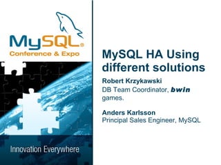 MySQL HA Using different solutions ,[object Object],[object Object],[object Object],[object Object]