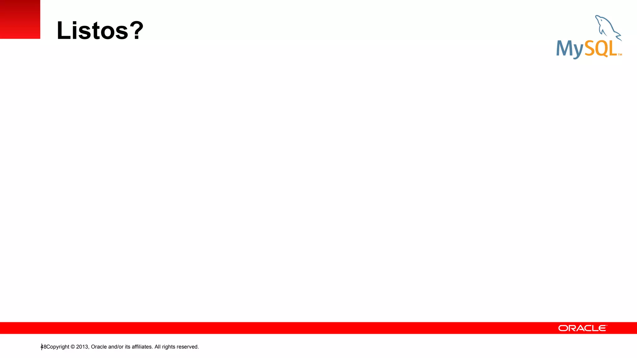 Listos?

48Copyright © 2013, Oracle and/or its affiliates. All rights reserved.

 