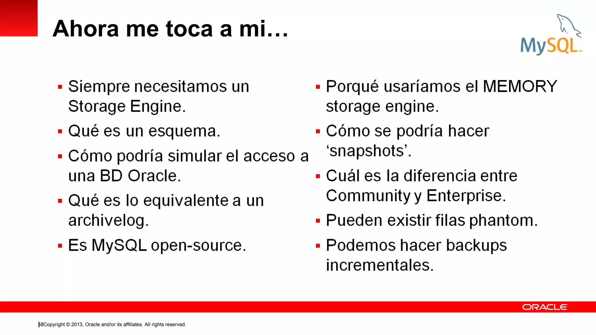 Ahora me toca a mi…

58Copyright © 2013, Oracle and/or its affiliates. All rights reserved.

 