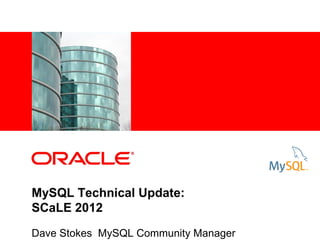 <Insert Picture Here>




MySQL Technical Update:
SCaLE 2012

Dave Stokes MySQL Community Manager
 