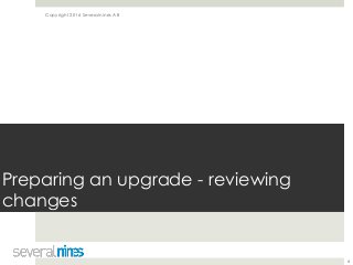 Copyright 2016 Severalnines AB
Preparing an upgrade - reviewing
changes
6
 
