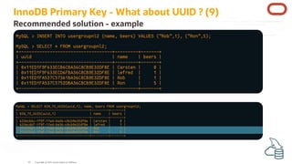 InnoDB Primary Key - What about UUID ? (9)
Recommended solution - example
MySQL > INSERT INTO usergroupnl2 (name, beers) V...