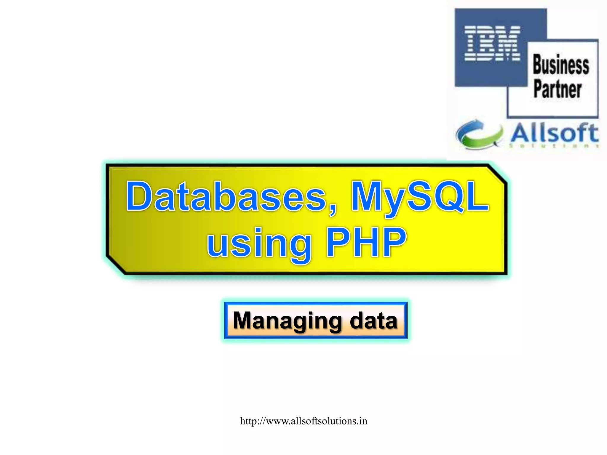 Managing data
http://www.allsoftsolutions.in
 