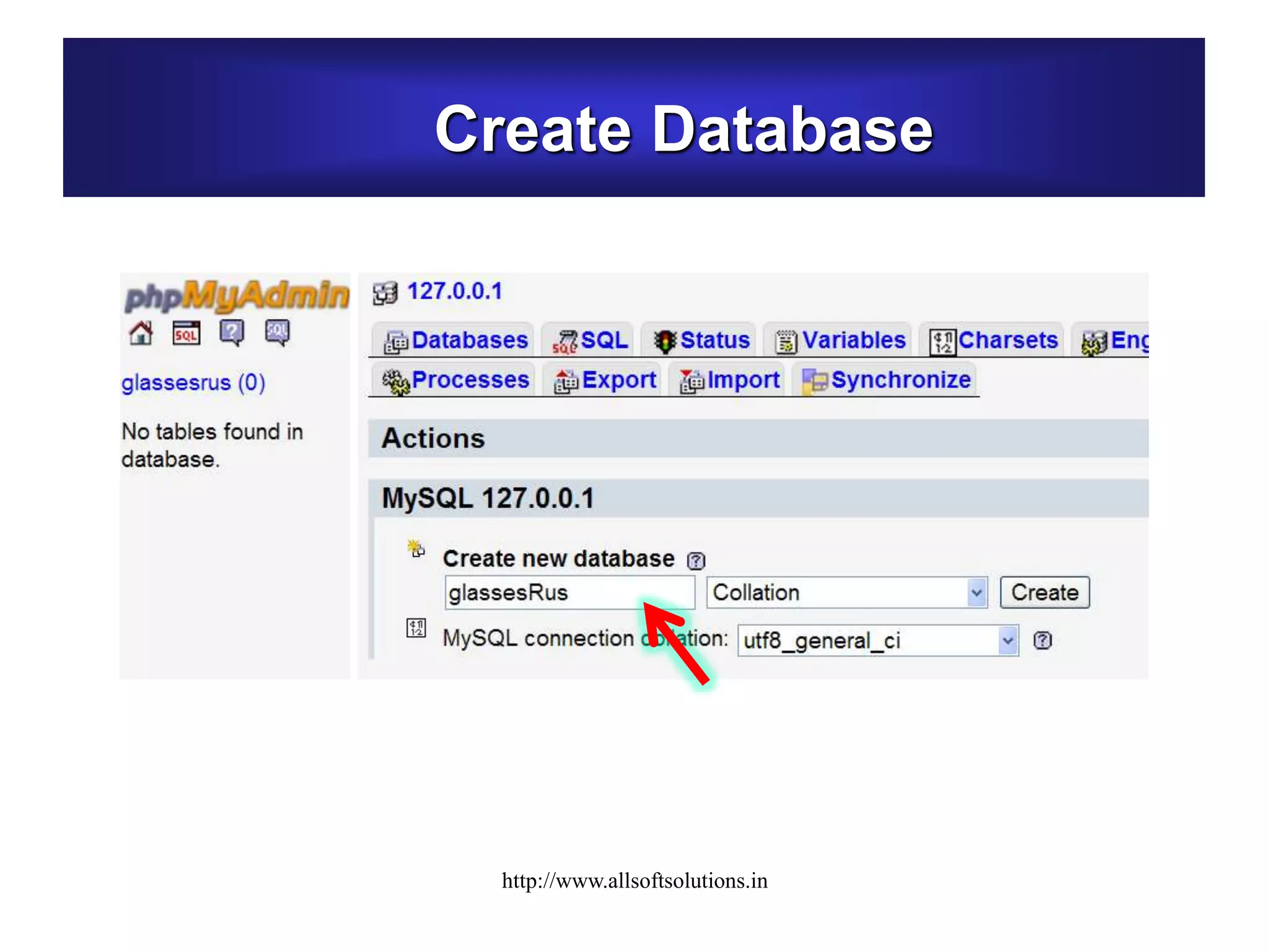 Create Database
http://www.allsoftsolutions.in
 