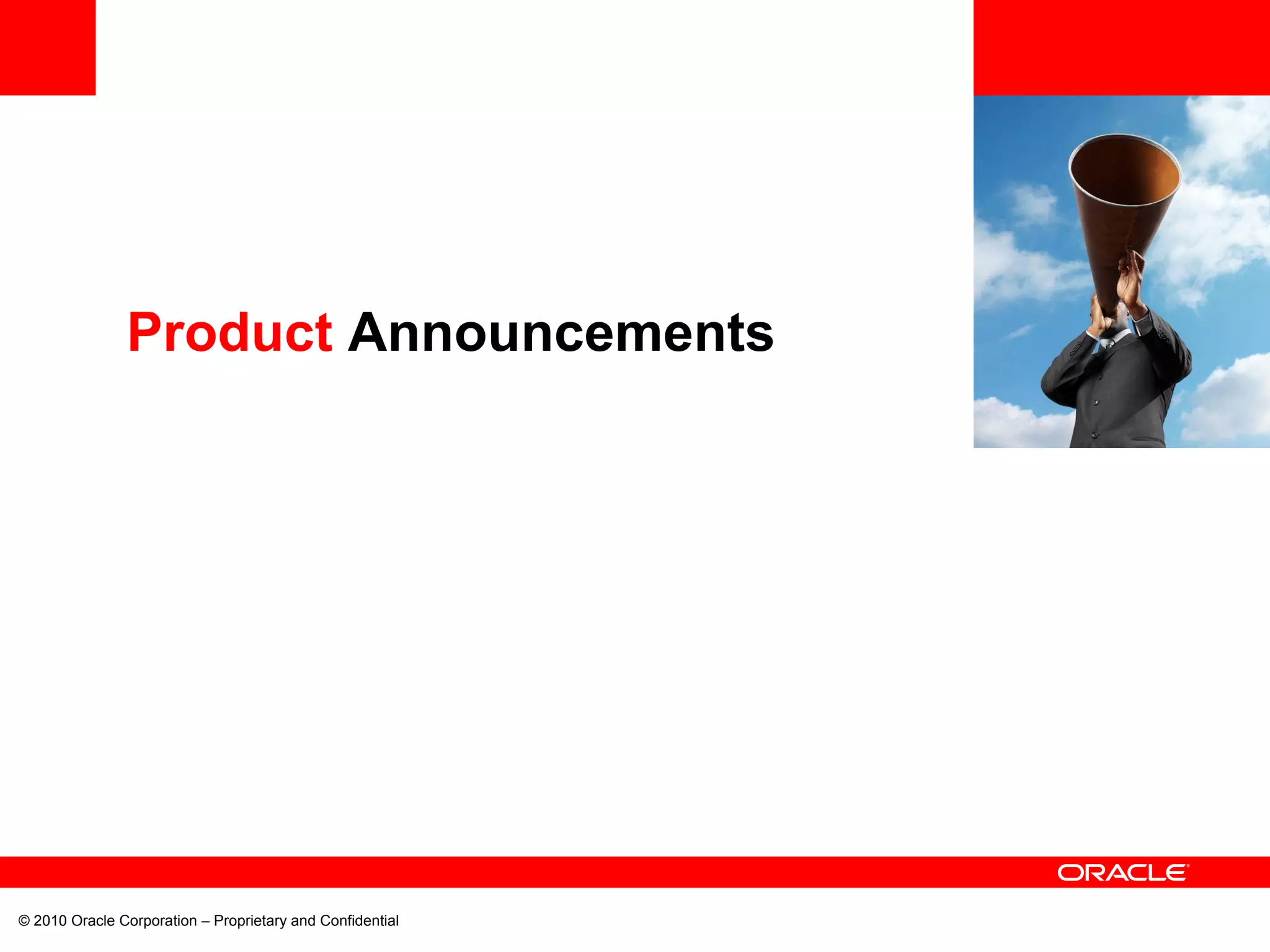 © 2010 Oracle Corporation – Proprietary and Confidential Product  Announcements 