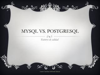 MYSQL VS. POSTGRESQL Factores de calidad  