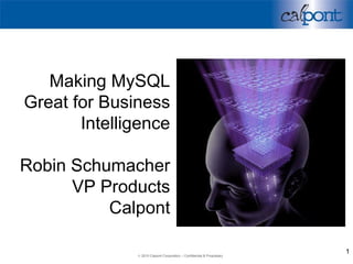 Making MySQL Great for Business Intelligence Robin Schumacher VP Products Calpont 