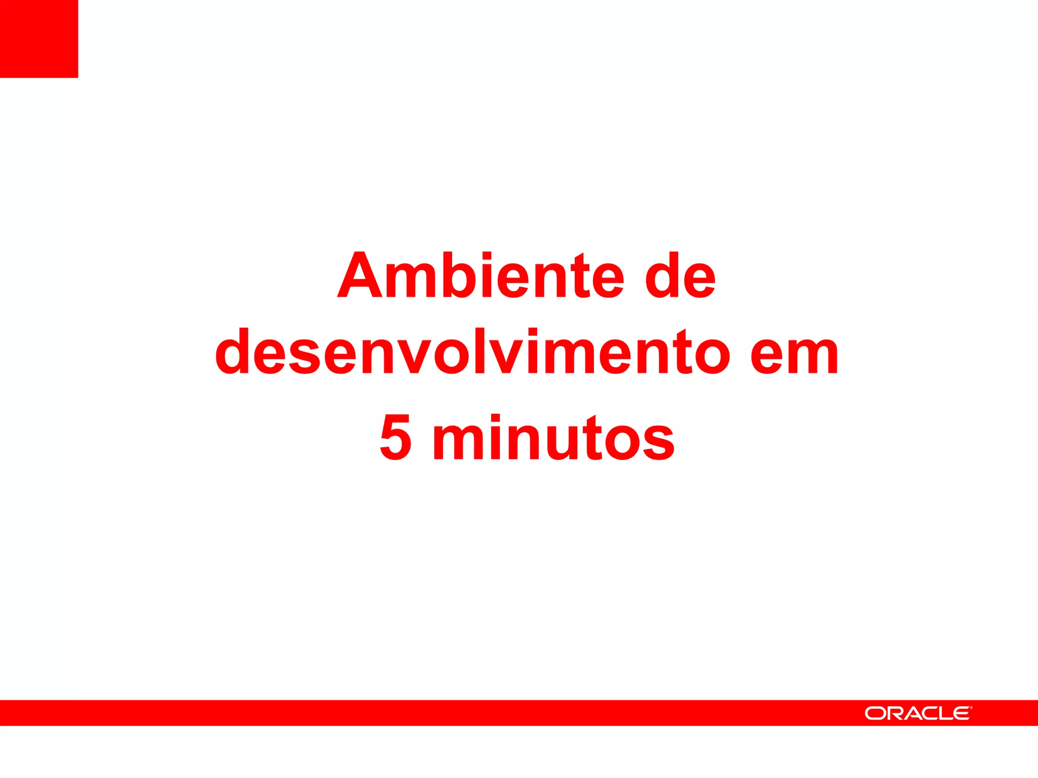 Ambiente de
desenvolvimento em
    5 minutos
 