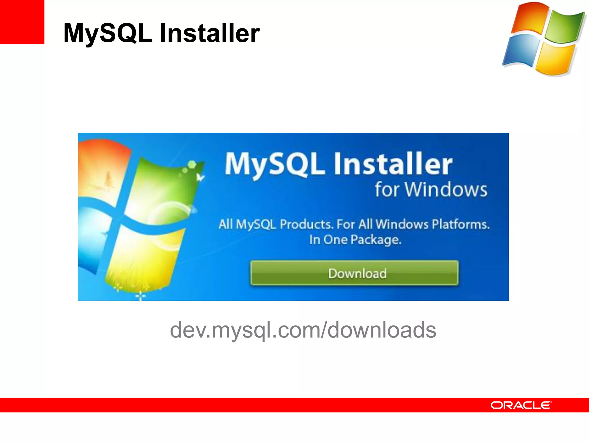 MySQL Installer




        dev.mysql.com/downloads
 