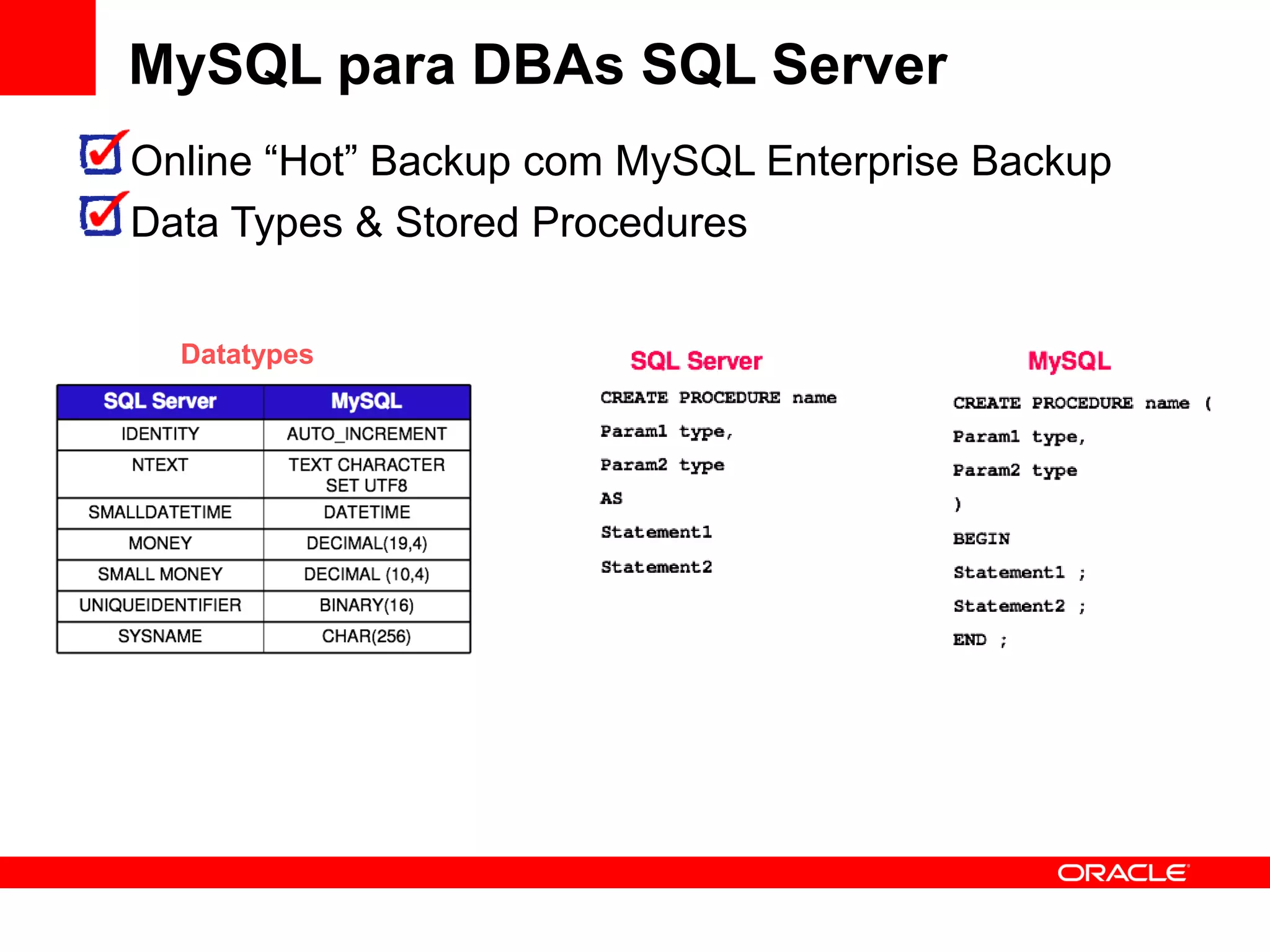 MySQL para DBAs SQL Server
Online “Hot” Backup com MySQL Enterprise Backup
Data Types & Stored Procedures


  Datatypes
 