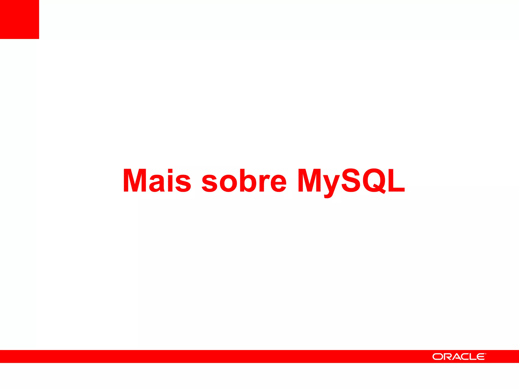 Mais sobre MySQL
 
