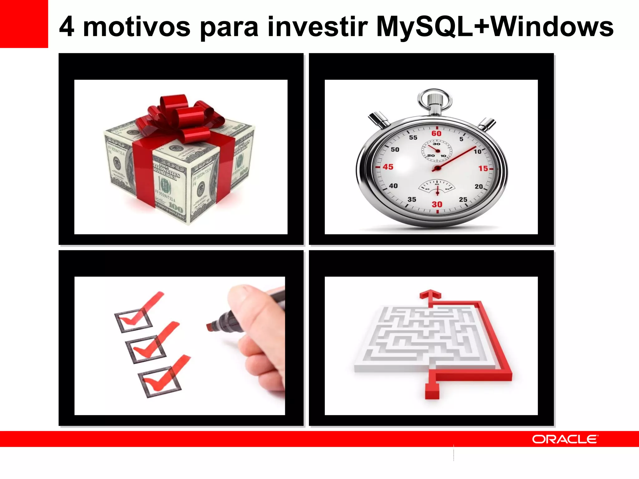 4 motivos para investir MySQL+Windows
     Lower TCO       Performance




   Cross-Platform    Ease of Use
 