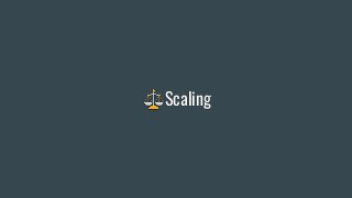 ⚖Scaling
 