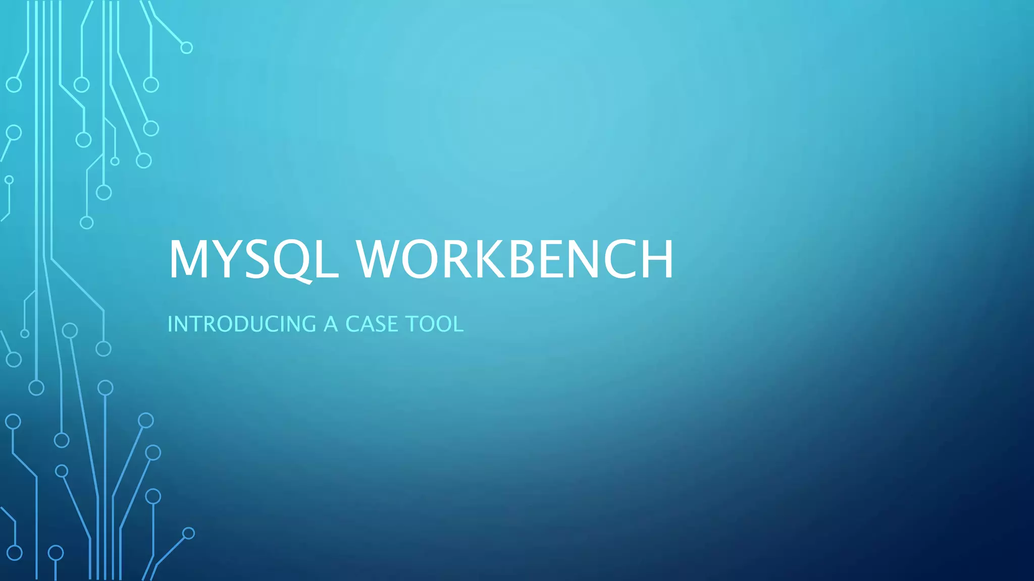 Introducing the MySQL Workbench CASE tool PPT