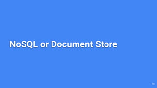 NoSQL or Document Store
10
 