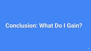 Conclusion: What Do I Gain?
81
 