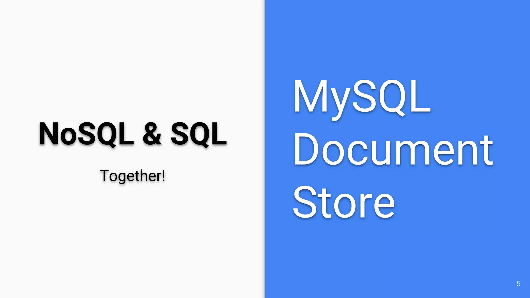 NoSQL & SQL
5
Together!
MySQL
Document
Store
 