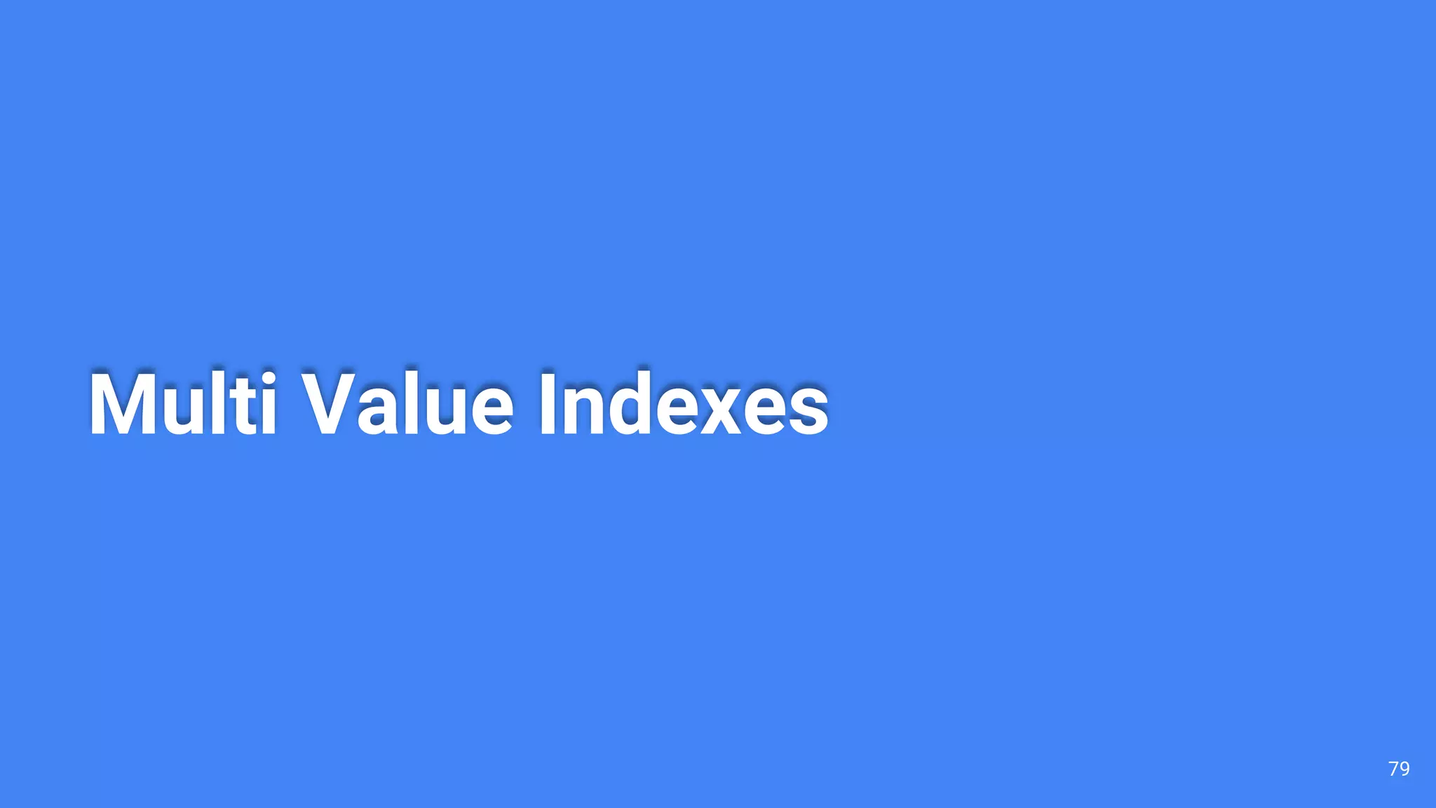 Multi Value Indexes
79
 