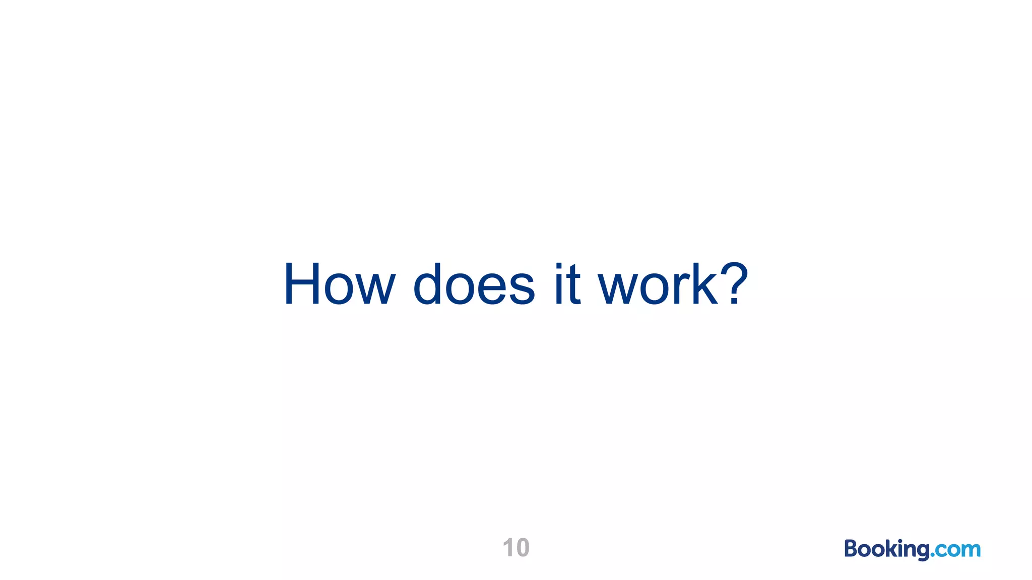 How does it work? 10 