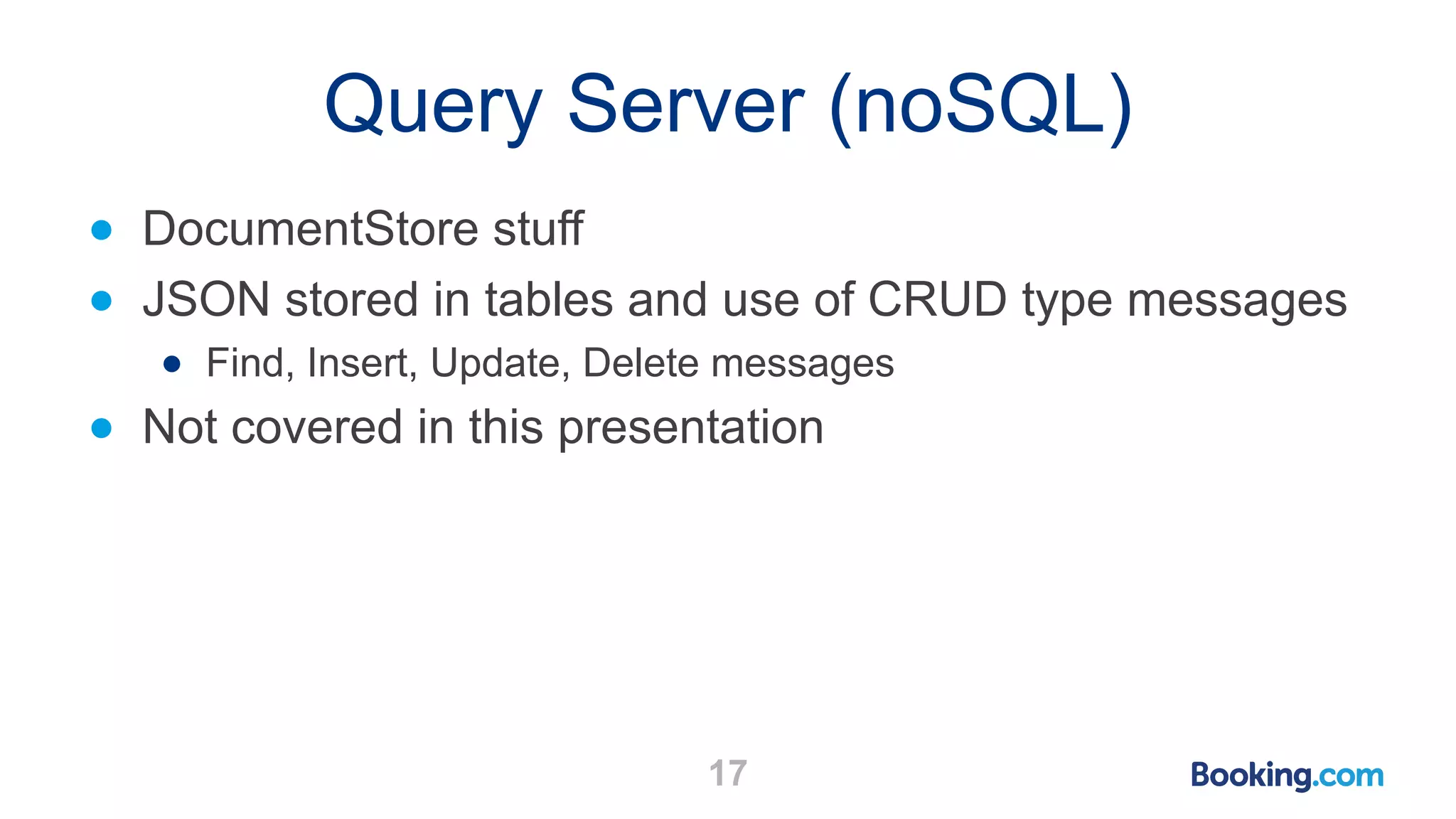 Query Server (noSQL) 17 ● DocumentStore stuff ● JSON stored in tables and use of CRUD type messages ● Find, Insert, Update, Delete messages ● Not covered in this presentation 