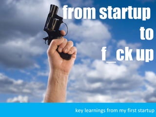 key learnings from my first startup from startup  to f_ck up 