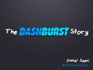 The Story
Daniel Zeevi
#MyStartupStory
 