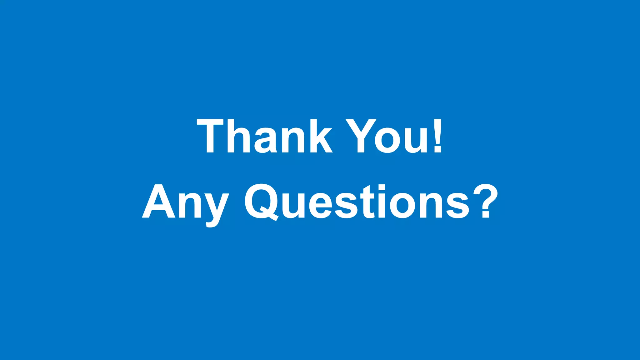 Thank You!
Any Questions?
 