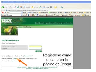 Regístrese como
usuario en la
página de Systat

 