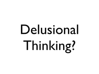 Delusional Thinking?