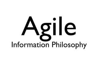 Information Philosophy Agile