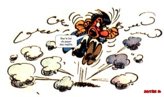 Ras le bol
de payer
des impôts.
 