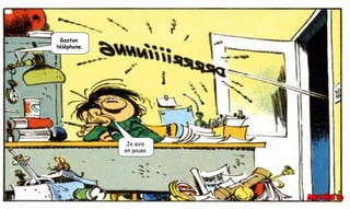 Gaston
téléphone.
Je suis
en pause.
 