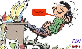 C ’est fini, je vous
souhaite une
bonne journée.
 