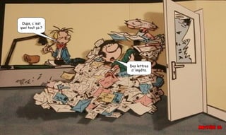 Oups, c ’est
quoi tout ça ?
Des lettres
d ’impôts.
 